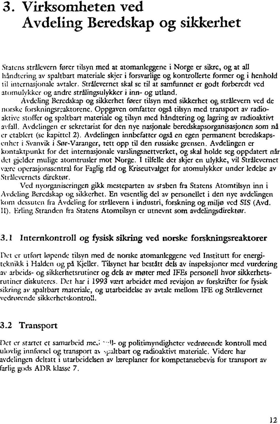 Avdeling Beredskap og sikkerhet fører tilsyn med sikkerhet og strålevern ved de norske forskningsr.-aktorene.