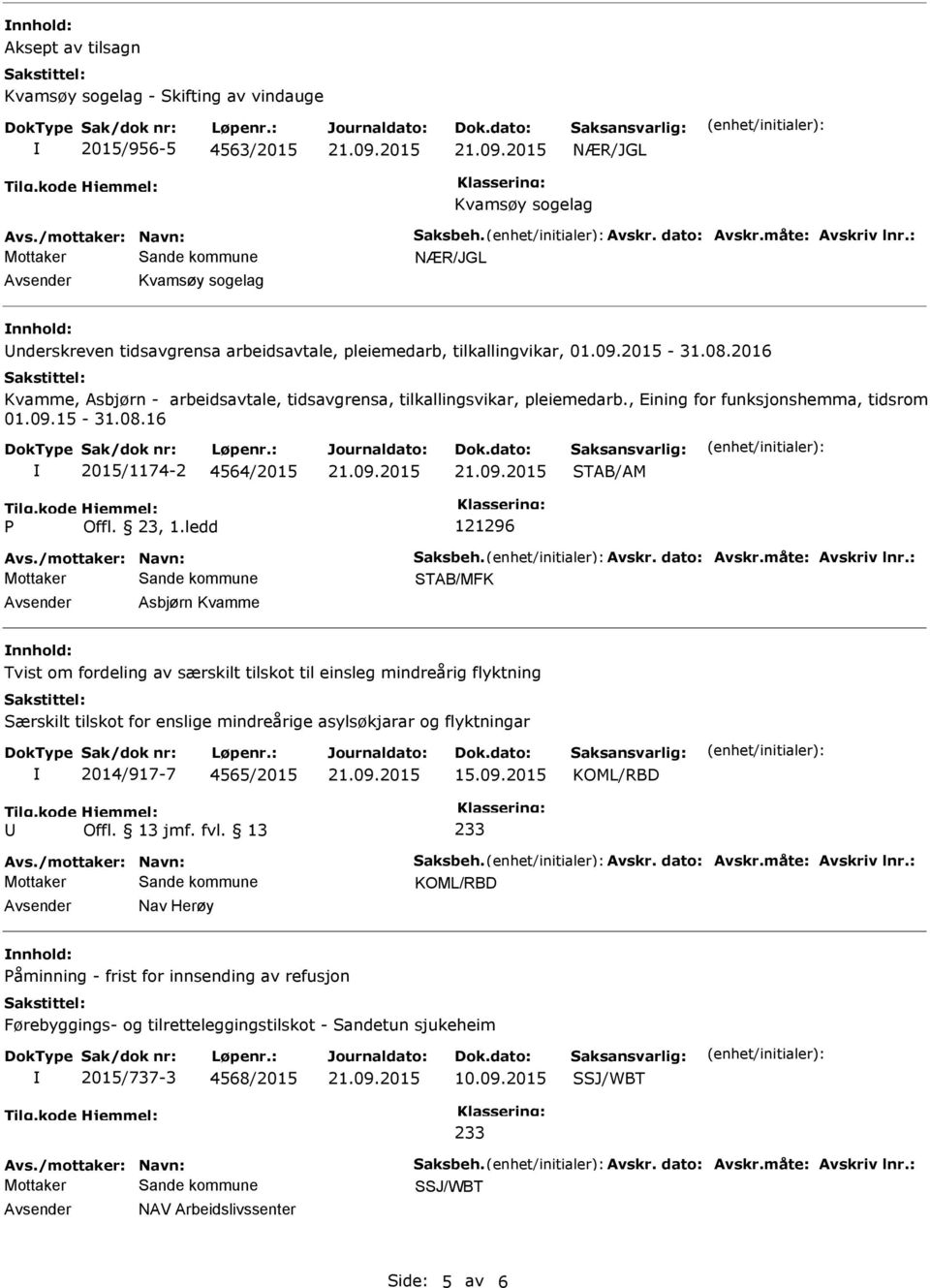 2016 Kvamme, sbjørn - arbeidsavtale, tidsavgrensa, tilkallingsvikar, pleiemedarb., Eining for funksjonshemma, tidsrom 01.09.15-31.08.16 2015/1174-2 4564/2015 STB/M P Offl. 23, 1.ledd 121296 vs.