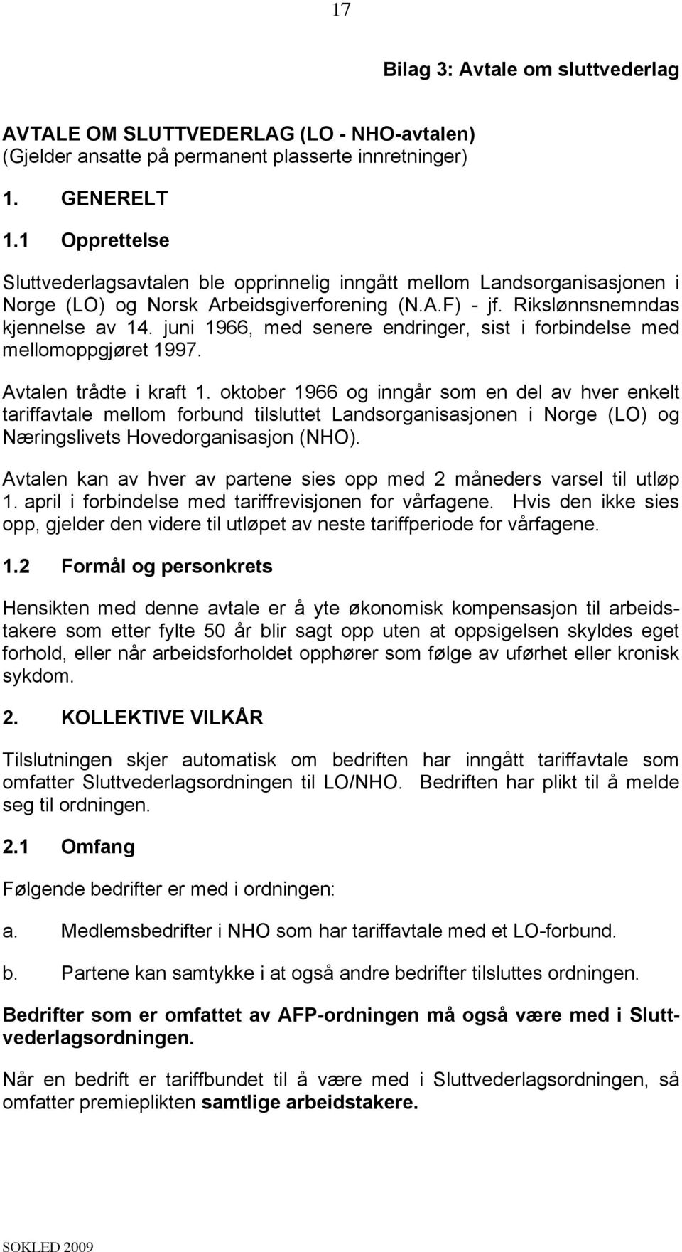 juni 1966, med senere endringer, sist i forbindelse med mellomoppgjøret 1997. Avtalen trådte i kraft 1.