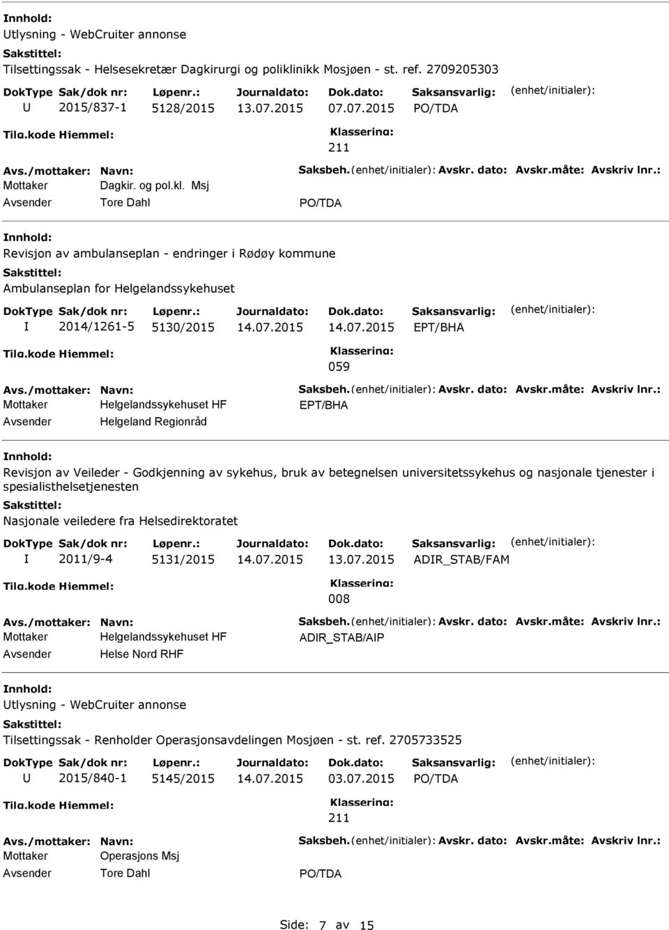 Msj Tore Dahl nnhold: Revisjon av ambulanseplan - endringer i Rødøy kommune Ambulanseplan for Helgelandssykehuset 2014/1261-5 5130/2015 ET/BHA 059 Avs./mottaker: Navn: Saksbeh. Avskr. dato: Avskr.