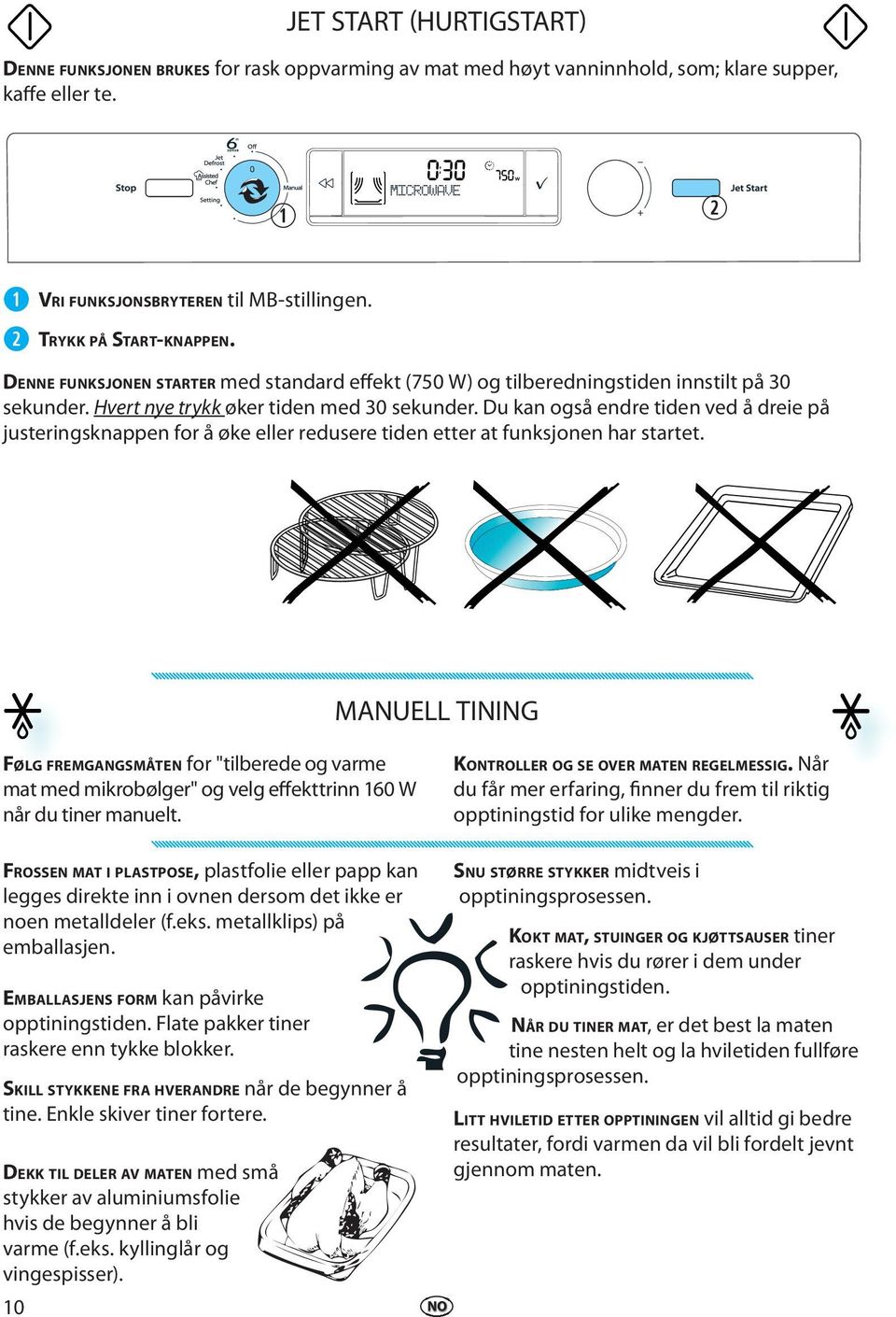 Du kan også nd tidn vd å di på justingsknappn fo å øk ll dus tidn tt at funksjonn ha statt. MANUELL TINING FØLG FREMGANGSMÅTEN fo "tilbd og vam mat md mikobølg" og vlg ffkttinn 160 W nå du tin manult.