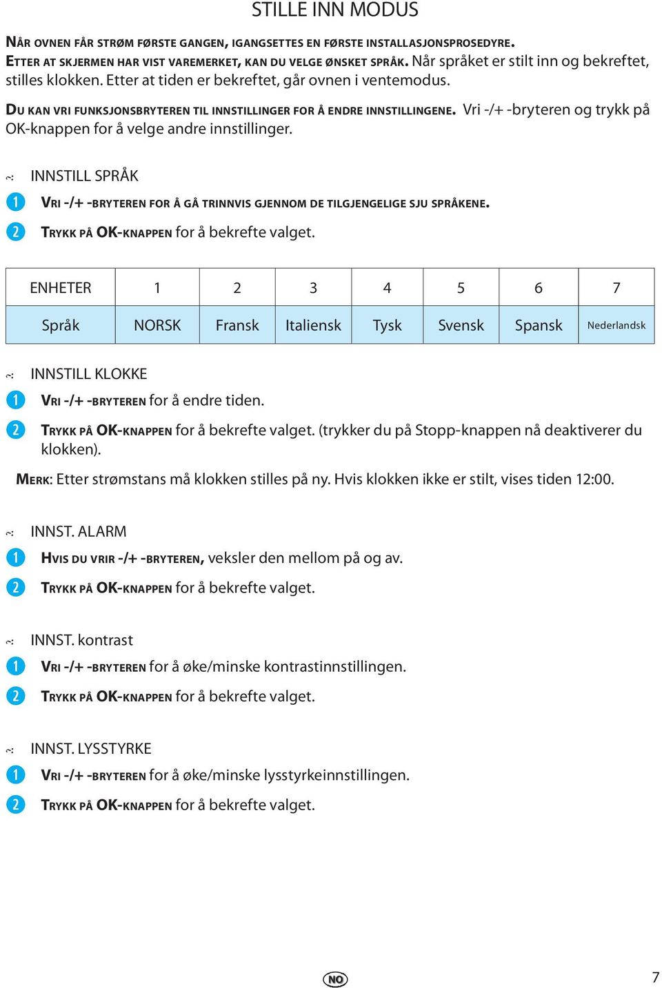 Vi -/+ -bytn og tykk på OK-knappn fo å vlg and innstilling. INNSTILL SPRÅK VRI -/+ -BRYTEREN FOR Å GÅ TRINNVIS GJENNOM DE TILGJENGELIGE SJU SPRÅKENE. TRYKK PÅ OK-KNAPPEN fo å bkft valgt.