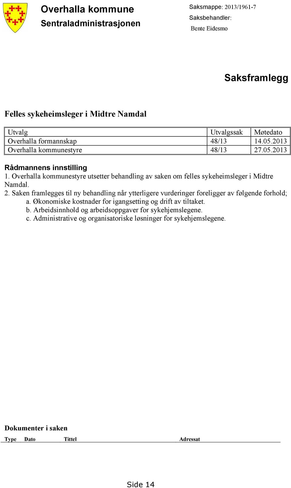 Overhalla kommunestyre utsetter behandling av saken om felles sykeheimsleger i Midtre Namdal. 2.