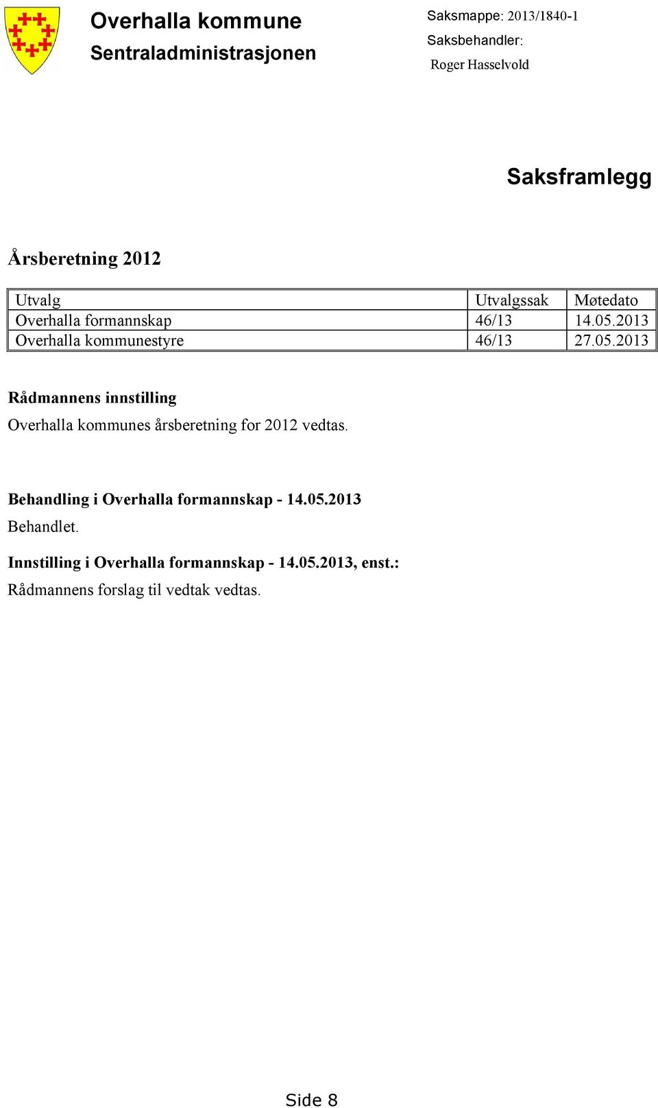 05.2013 Rådmannens innstilling Overhalla kommunes årsberetning for 2012 vedtas.