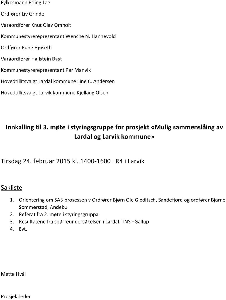 Andersen Hovedtillitsvalgt Larvik kommune Kjellaug Olsen Innkalling til 3. møte i styringsgruppe for prosjekt «Mulig sammenslåing av Lardal og Larvik kommune» Tirsdag 24.