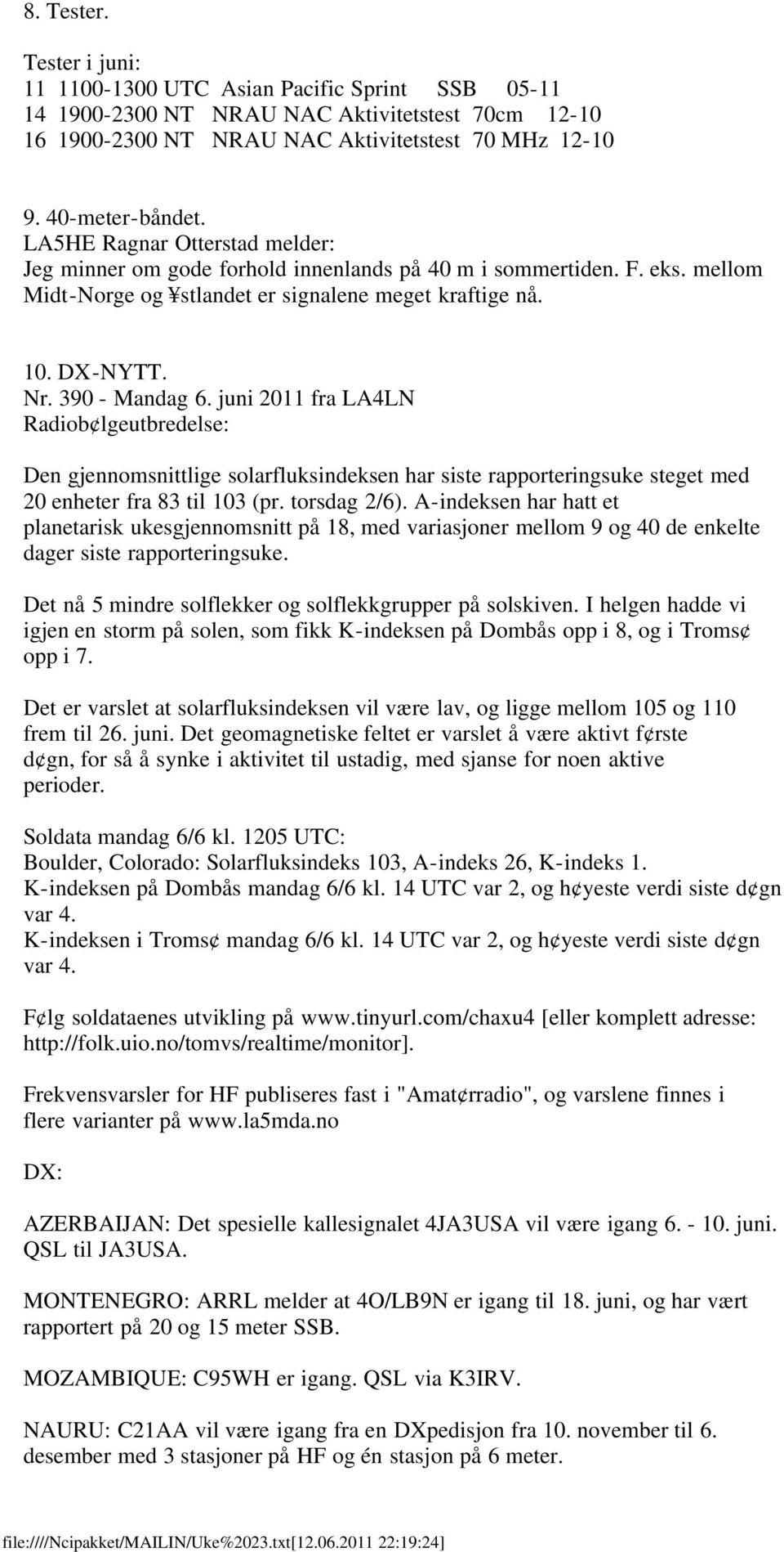 juni 2011 fra LA4LN Radiob lgeutbredelse: Den gjennomsnittlige solarfluksindeksen har siste rapporteringsuke steget med 20 enheter fra 83 til 103 (pr. torsdag 2/6).