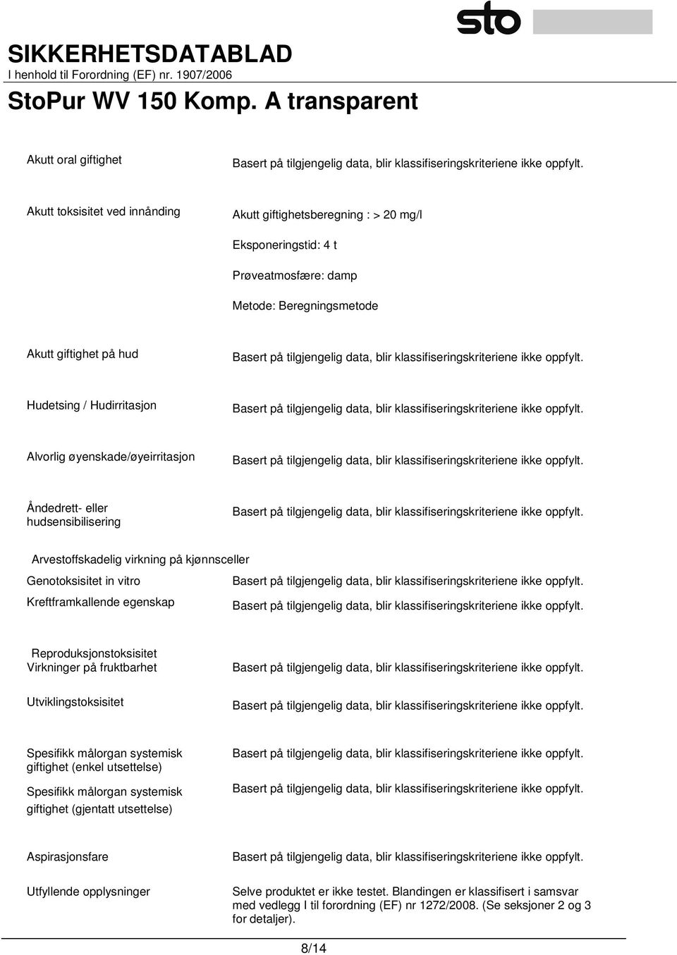 Reproduksjonstoksisitet Virkninger på fruktbarhet Utviklingstoksisitet Spesifikk målorgan systemisk giftighet (enkel utsettelse) Spesifikk målorgan systemisk giftighet (gjentatt