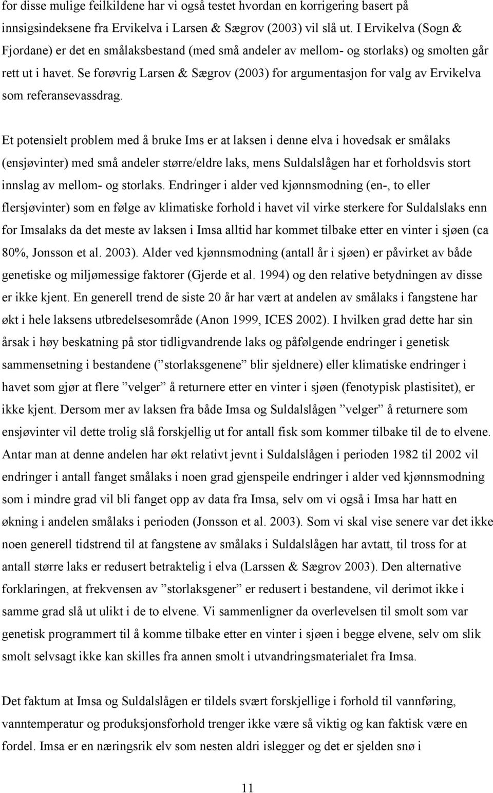 Se forøvrig Larsen & Sægrov (2003) for argumentasjon for valg av Ervikelva som referansevassdrag.