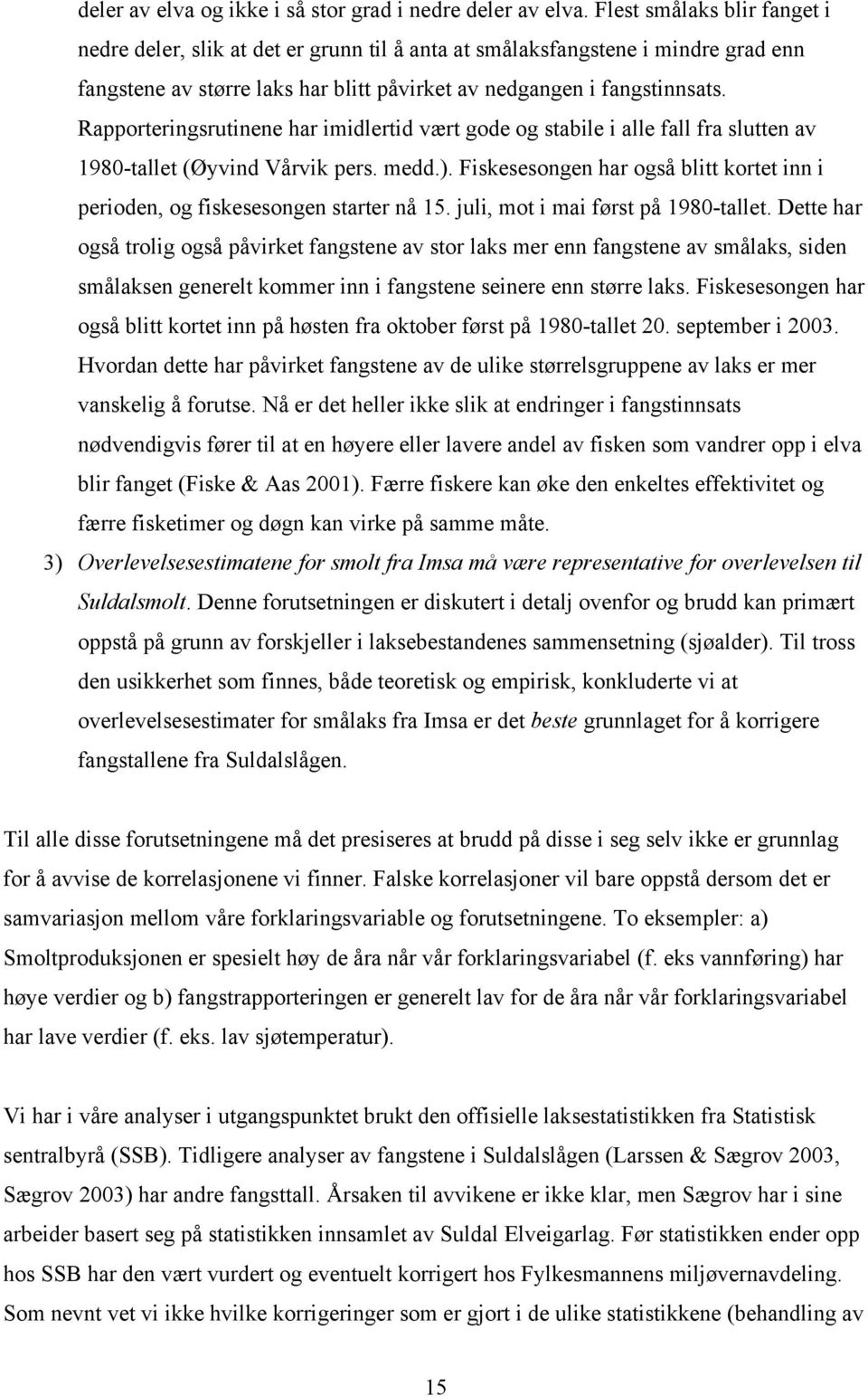 Rapporteringsrutinene har imidlertid vært gode og stabile i alle fall fra slutten av 1980-tallet (Øyvind Vårvik pers. medd.).