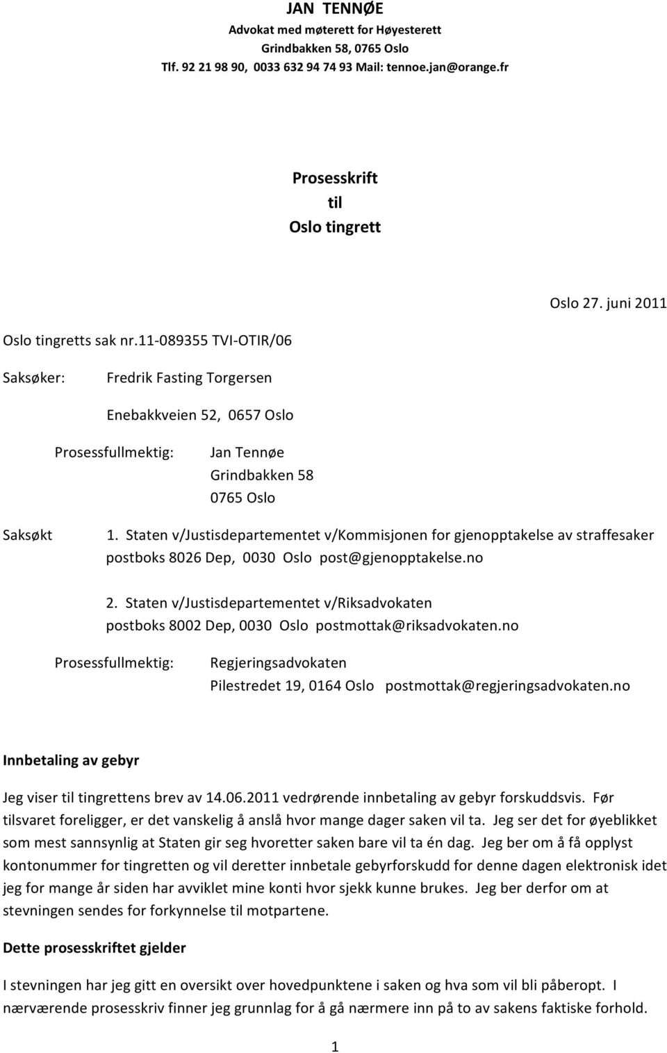 Staten v/justisdepartementet v/kommisjonen for gjenopptakelse av straffesaker postboks 8026 Dep, 0030 Oslo post@gjenopptakelse.no 2.