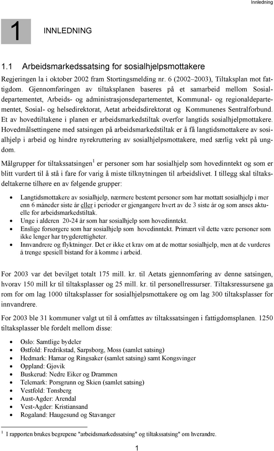 arbeidsdirektorat og Kommunenes Sentralforbund. Et av hovedtiltakene i planen er arbeidsmarkedstiltak overfor langtids sosialhjelpmottakere.