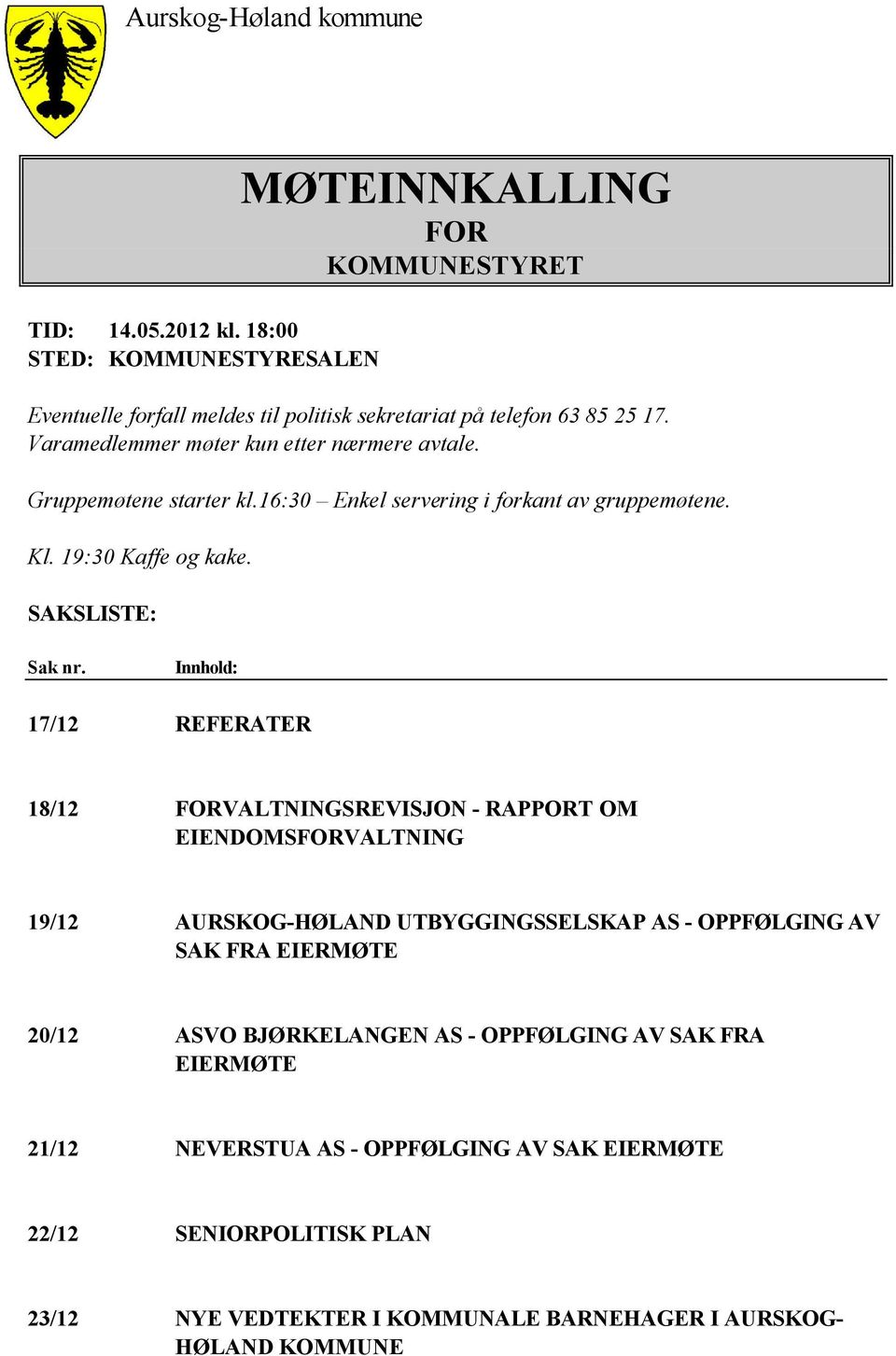 Varamedlemmer møter kun etter nærmere avtale. Gruppemøtene starter kl.16:30 Enkel servering i forkant av gruppemøtene. Kl. 19:30 Kaffe og kake. SAKSLISTE: Sak nr.