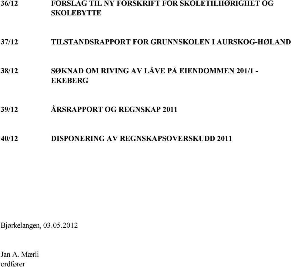 LÅVE PÅ EIENDOMMEN 201/1 - EKEBERG 39/12 ÅRSRAPPORT OG REGNSKAP 2011 40/12