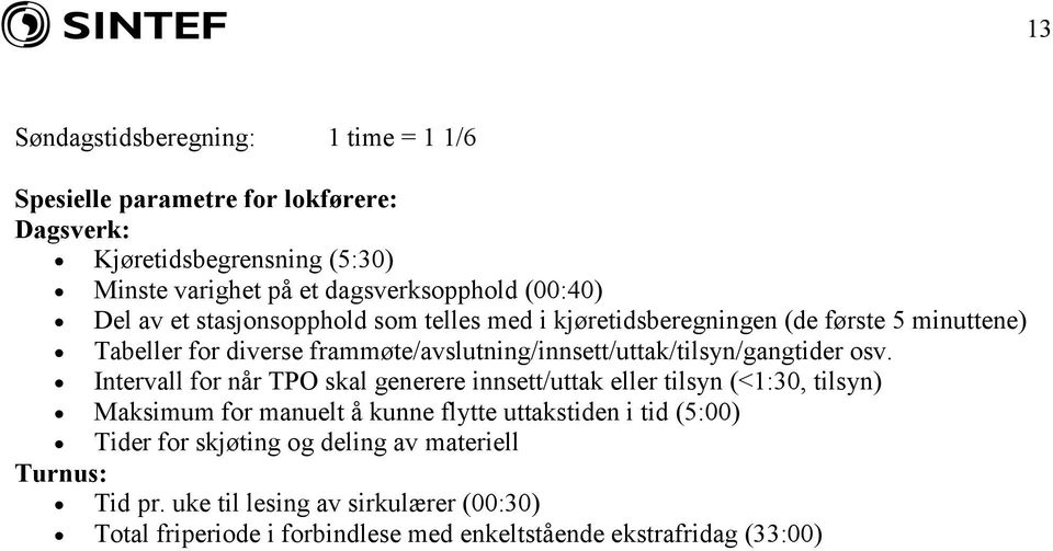 frammøte/avslutning/innsett/uttak/tilsyn/gangtider osv.