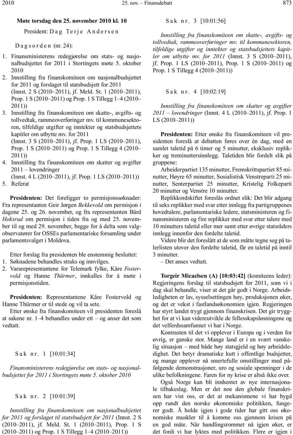 Innstilling fra finanskomiteen om nasjonalbudsjettet for 2011 og forslaget til statsbudsjett for 2011 (Innst. 2 S ( 2011), jf. Meld. St. 1 ( 2011), Prop. 1 S ( 2011) og Prop.