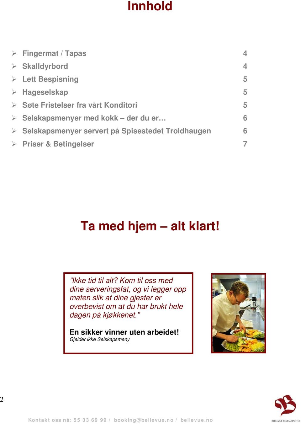 med hjem alt klart! Ikke tid til alt?