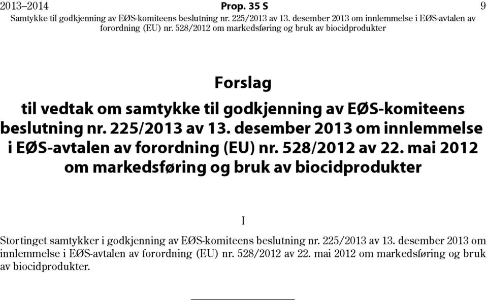 mai 2012 om markedsføring og bruk av biocidprodukter I Stortinget samtykker i godkjenning av EØS-komiteens beslutning