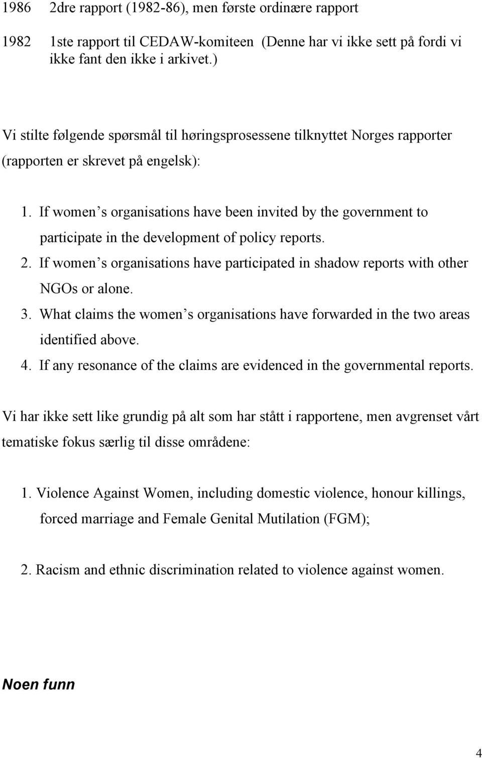 If women s organisations have been invited by the government to participate in the development of policy reports. 2.