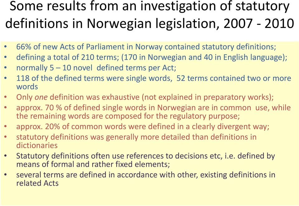 exhaustive (not explained in preparatory works); approx. 70 % of defined single words in Norwegian are in common use, while the remaining words are composed for the regulatory purpose; approx.