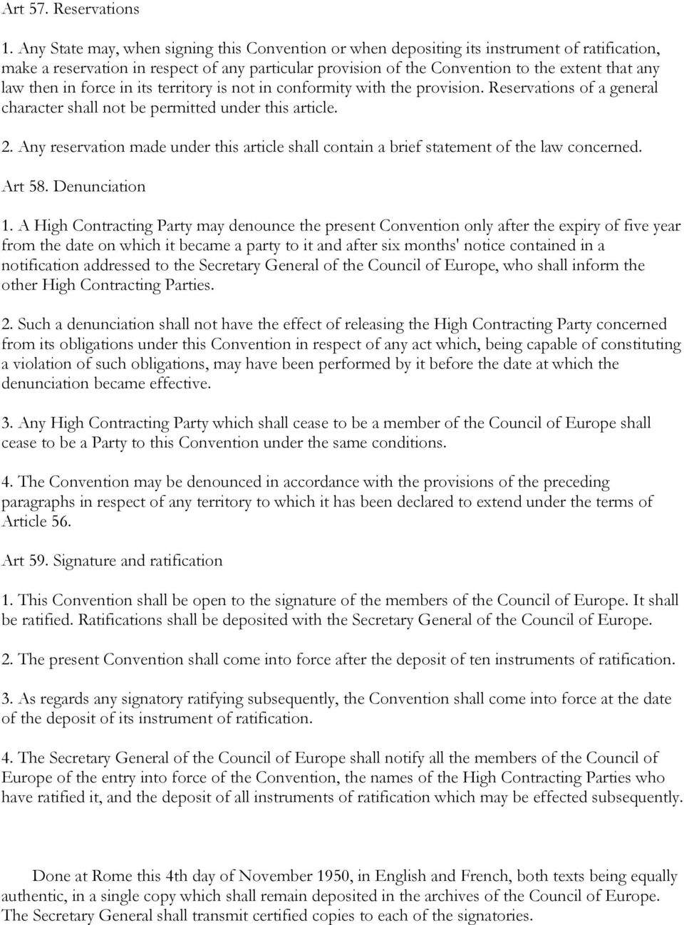 then in force in its territory is not in conformity with the provision. Reservations of a general character shall not be permitted under this article. 2.