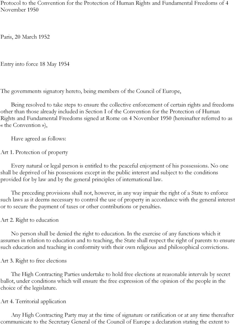 the Protection of Human Rights and Fundamental Freedoms signed at Rome on 4 November 1950 (hereinafter referred to as «the Convention»), Have agreed as follows: Art 1.