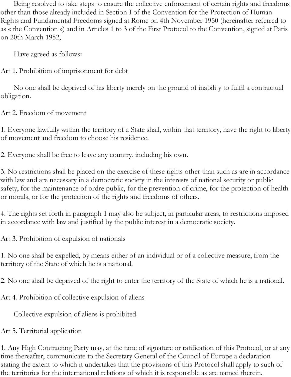 March 1952, Have agreed as follows: Art 1. Prohibition of imprisonment for debt No one shall be deprived of his liberty merely on the ground of inability to fulfil a contractual obligation. Art 2.