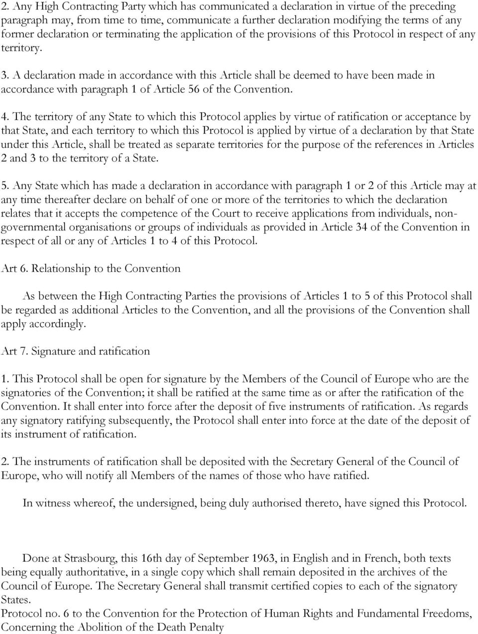 A declaration made in accordance with this Article shall be deemed to have been made in accordance with paragraph 1 of Article 56 of the Convention. 4.