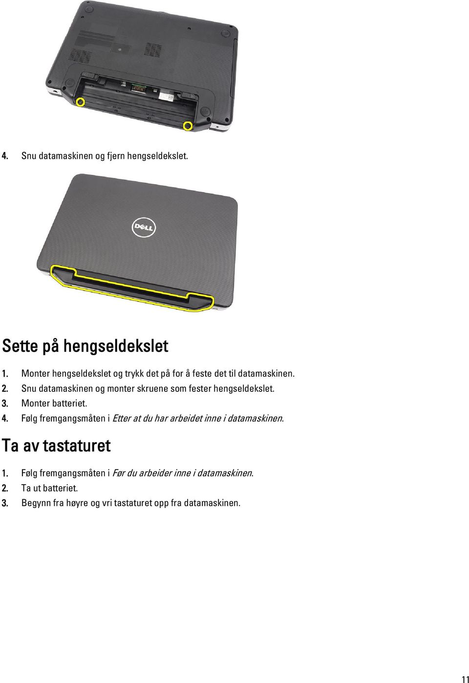 Snu datamaskinen og monter skruene som fester hengseldekslet. 3. Monter batteriet. 4.