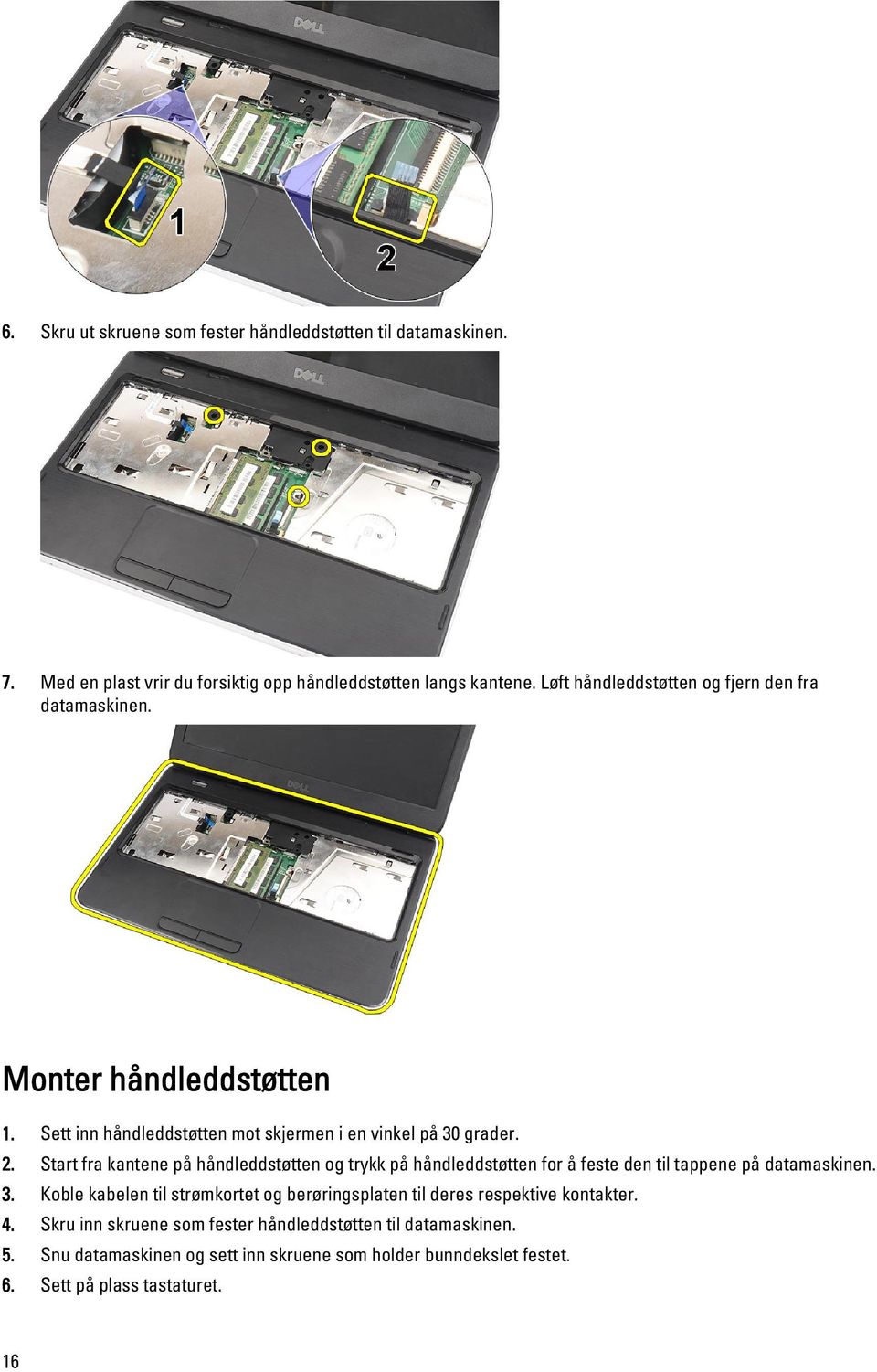 Start fra kantene på håndleddstøtten og trykk på håndleddstøtten for å feste den til tappene på datamaskinen. 3.