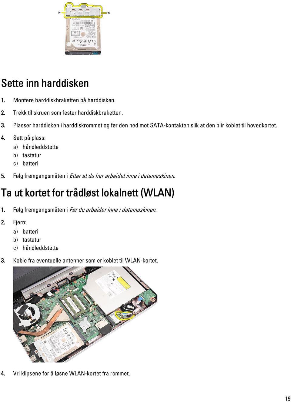 Sett på plass: a) håndleddstøtte b) tastatur c) batteri 5. Følg fremgangsmåten i Etter at du har arbeidet inne i datamaskinen.