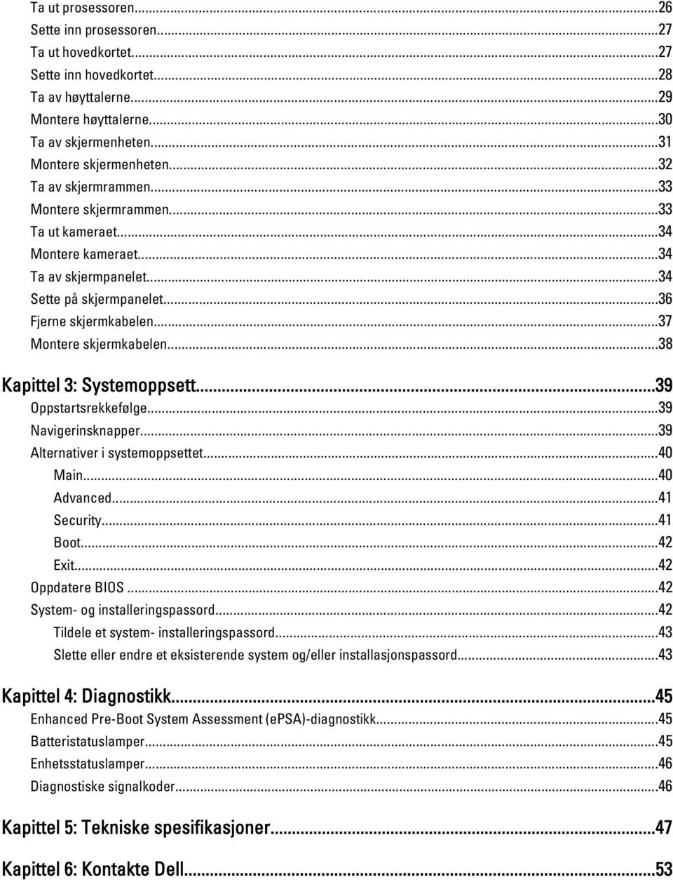 ..38 Kapittel 3: Systemoppsett...39 Oppstartsrekkefølge...39 Navigerinsknapper...39 Alternativer i systemoppsettet...40 Main...40 Advanced...41 Security...41 Boot...42 Exit...42 Oppdatere BIOS.