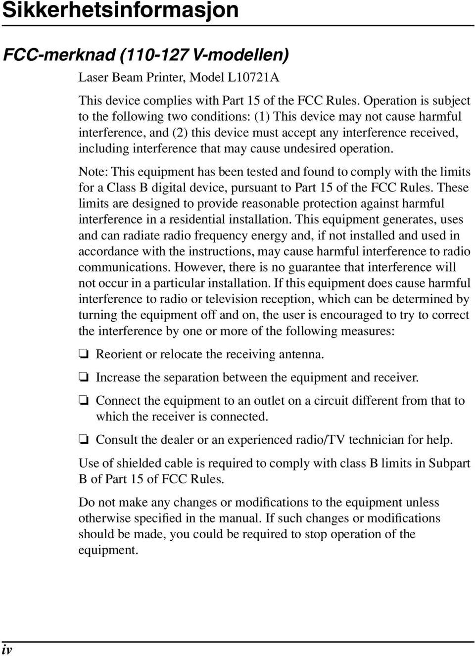 cause undesired operation. Note: This equipment has been tested and found to comply with the limits for a Class B digital device, pursuant to Part 15 of the FCC Rules.