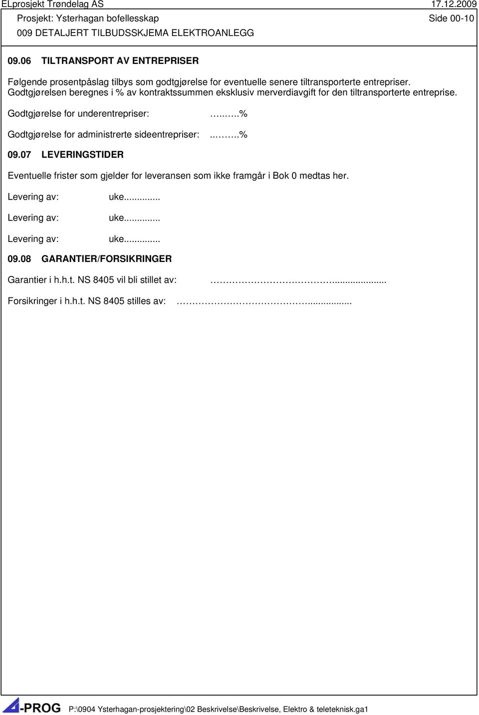 Godtgjørelsen beregnes i % av kontraktssummen eksklusiv merverdiavgift for den tiltransporterte entreprise.