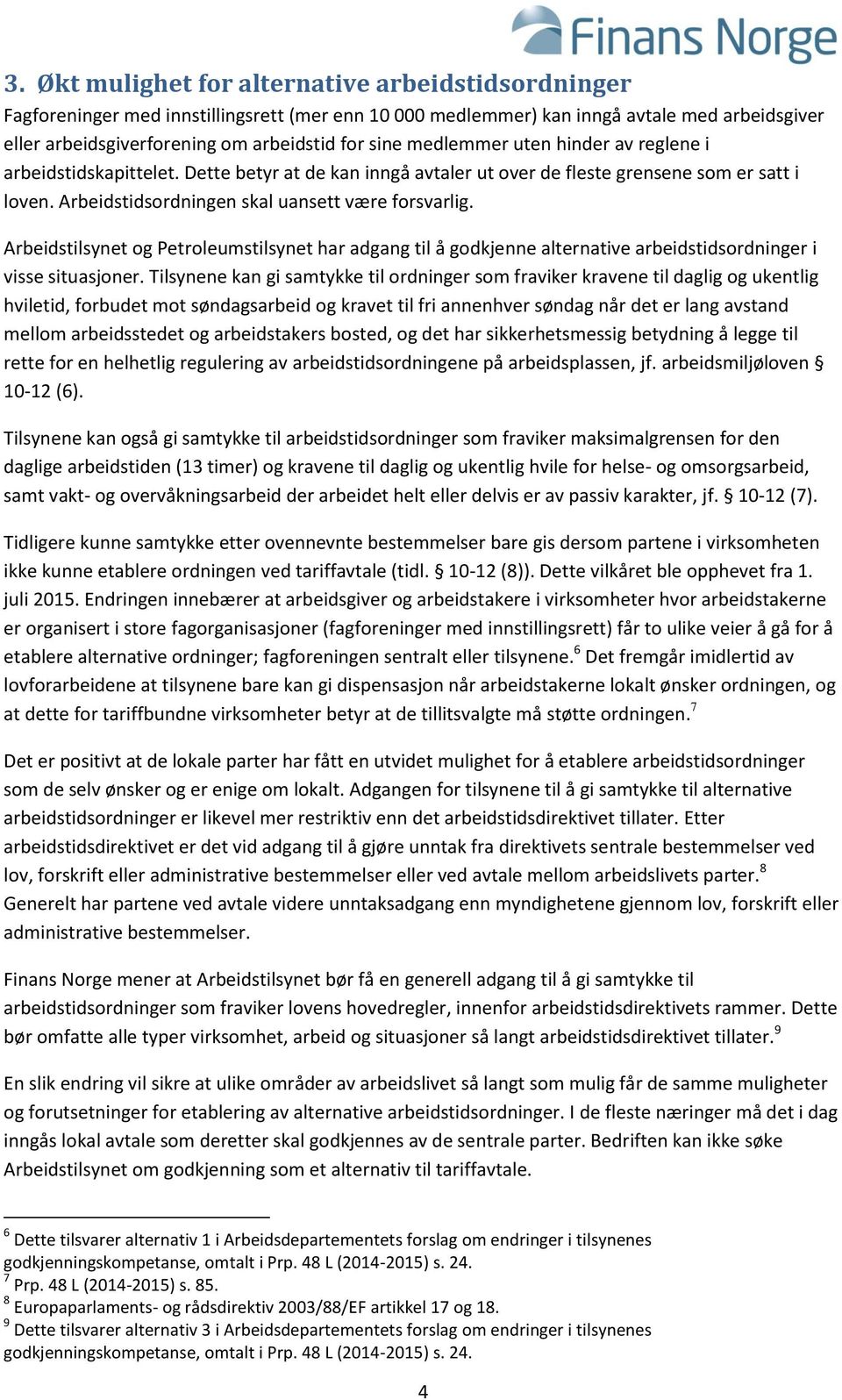 Arbeidstilsynet og Petroleumstilsynet har adgang til å godkjenne alternative arbeidstidsordninger i visse situasjoner.