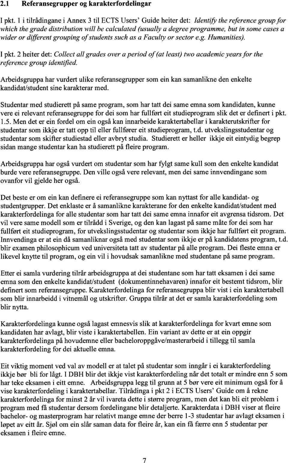 different grouping of students such as a Faculty or sector e.g. Humanities). I pkt. 2 heiter det: Collect all grades over a period of (at least) two academic years for the reference group identified.