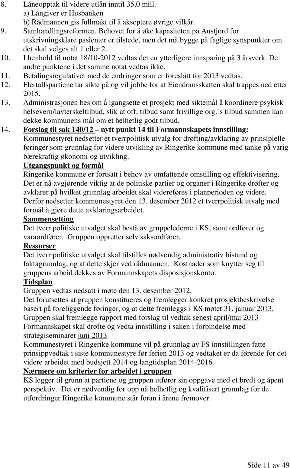 I henhold til notat 18/10-2012 vedtas det en ytterligere innsparing på 3 årsverk. De andre punktene i det samme notat vedtas ikke. 11.