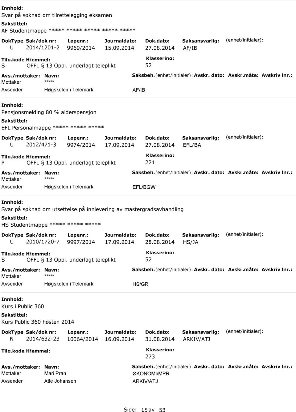 : EFL/BGW var på søknad om utsettelse på innlevering av mastergradsavhandling H tudentmappe ***** ***** ***** 2010/1720-7 9997/2014 28.08.2014 H/JA Avs./mottaker: Navn: aksbeh. Avskr. dato: Avskr.