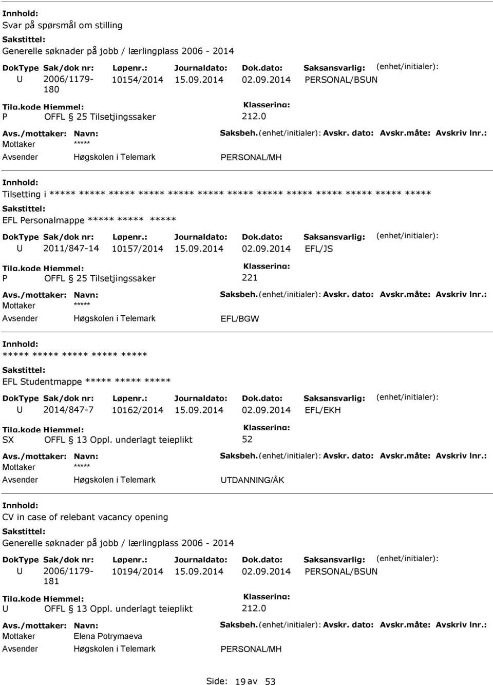 2014 EFL/J 221 Avs./mottaker: Navn: aksbeh. Avskr. dato: Avskr.måte: Avskriv lnr.: EFL/BGW ***** ***** ***** ***** ***** EFL tudentmappe ***** ***** ***** 2014/847-7 10162/2014 02.09.