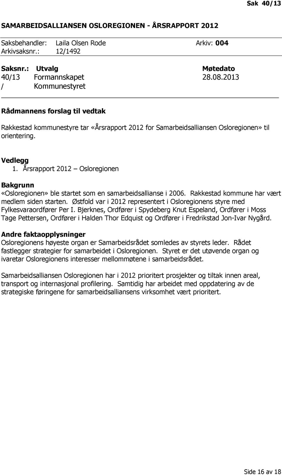 Årsrapport 2012 Osloregionen Bakgrunn «Osloregionen» ble startet som en samarbeidsallianse i 2006. Rakkestad kommune har vært medlem siden starten.