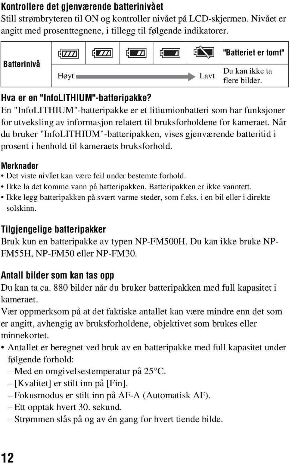 En "InfoLITHIUM"-batteripakke er et litiumionbatteri som har funksjoner for utveksling av informasjon relatert til bruksforholdene for kameraet.