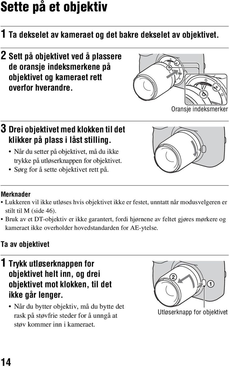 Sørg for å sette objektivet rett på. Merknader Lukkeren vil ikke utløses hvis objektivet ikke er festet, unntatt når modusvelgeren er stilt til M (side 46).