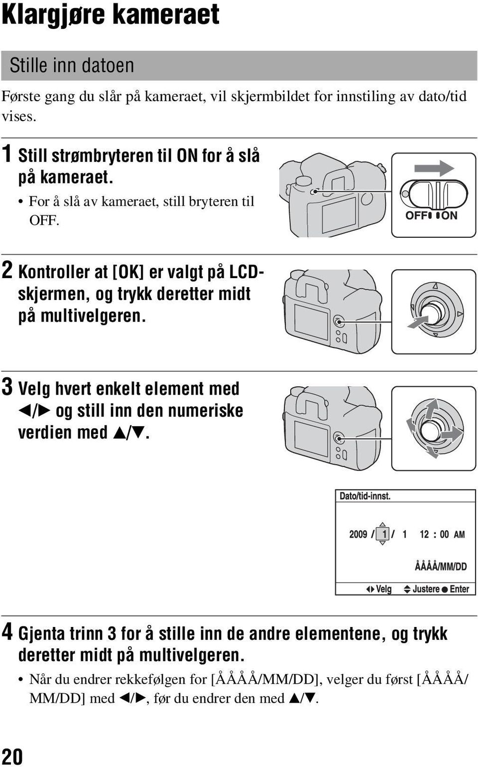 2 Kontroller at [OK] er valgt på LCDskjermen, og trykk deretter midt på multivelgeren.