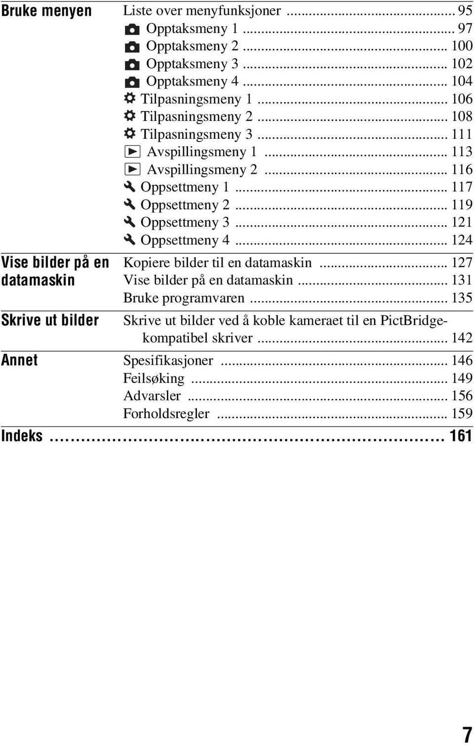 .. 121 Oppsettmeny 4... 124 Vise bilder på en datamaskin Skrive ut bilder Kopiere bilder til en datamaskin... 127 Vise bilder på en datamaskin... 131 Bruke programvaren.