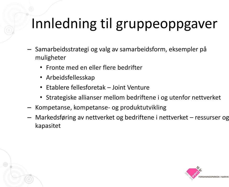 Venture Strategiske allianser mellom bedriftene i og utenfor nettverket Kompetanse,