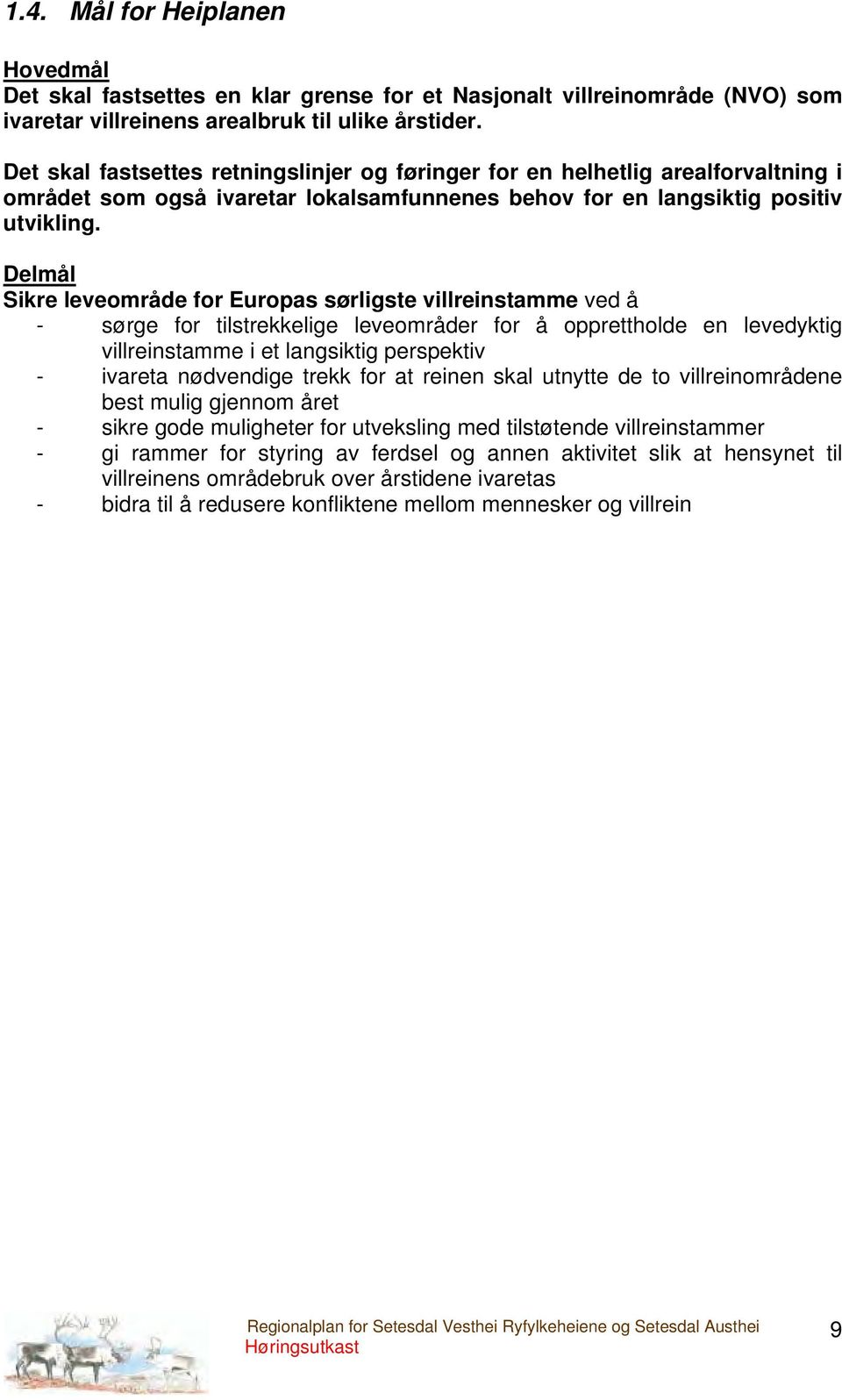 Delmål Sikre leveområde for Europas sørligste villreinstamme ved å - sørge for tilstrekkelige leveområder for å opprettholde en levedyktig villreinstamme i et langsiktig perspektiv - ivareta