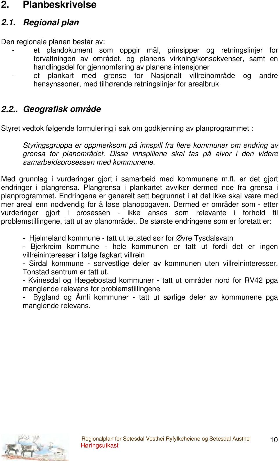 gjennomføring av planens intensjoner - et plankart med grense for Nasjonalt villreinområde og andre hensynssoner, med tilhørende retningslinjer for arealbruk 2.