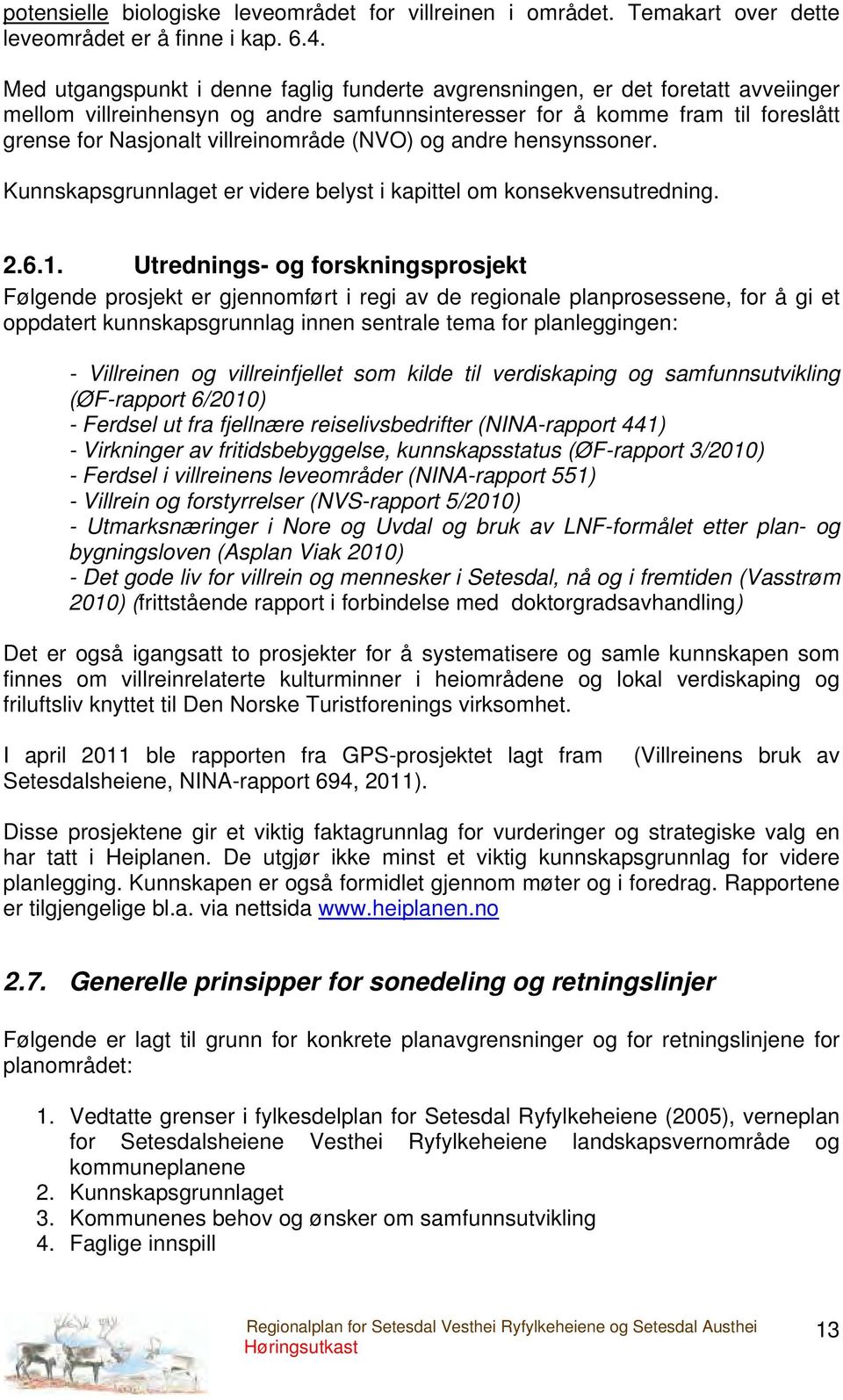 (NVO) og andre hensynssoner. Kunnskapsgrunnlaget er videre belyst i kapittel om konsekvensutredning. 2.6.1.