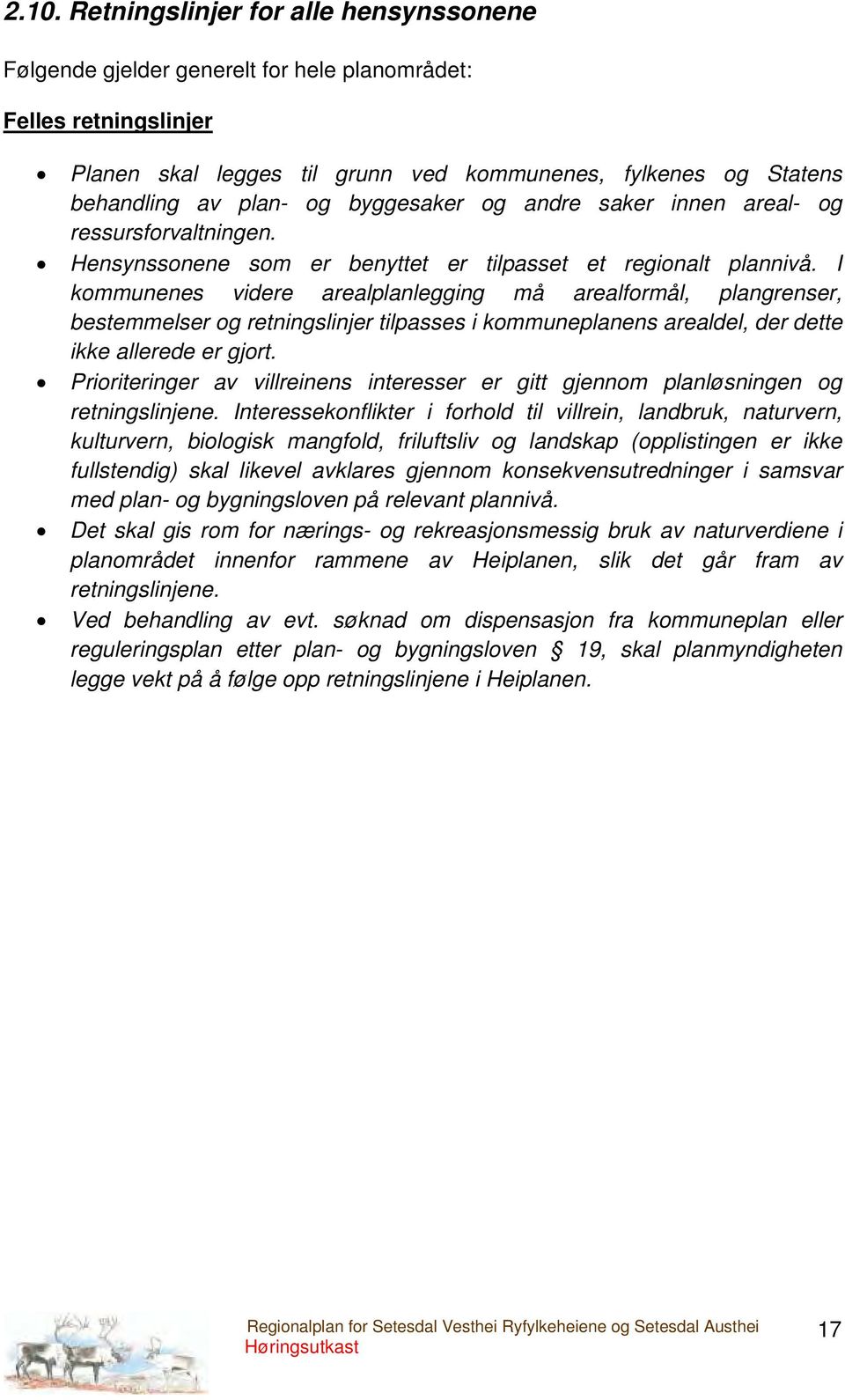 I kommunenes videre arealplanlegging må arealformål, plangrenser, bestemmelser og retningslinjer tilpasses i kommuneplanens arealdel, der dette ikke allerede er gjort.