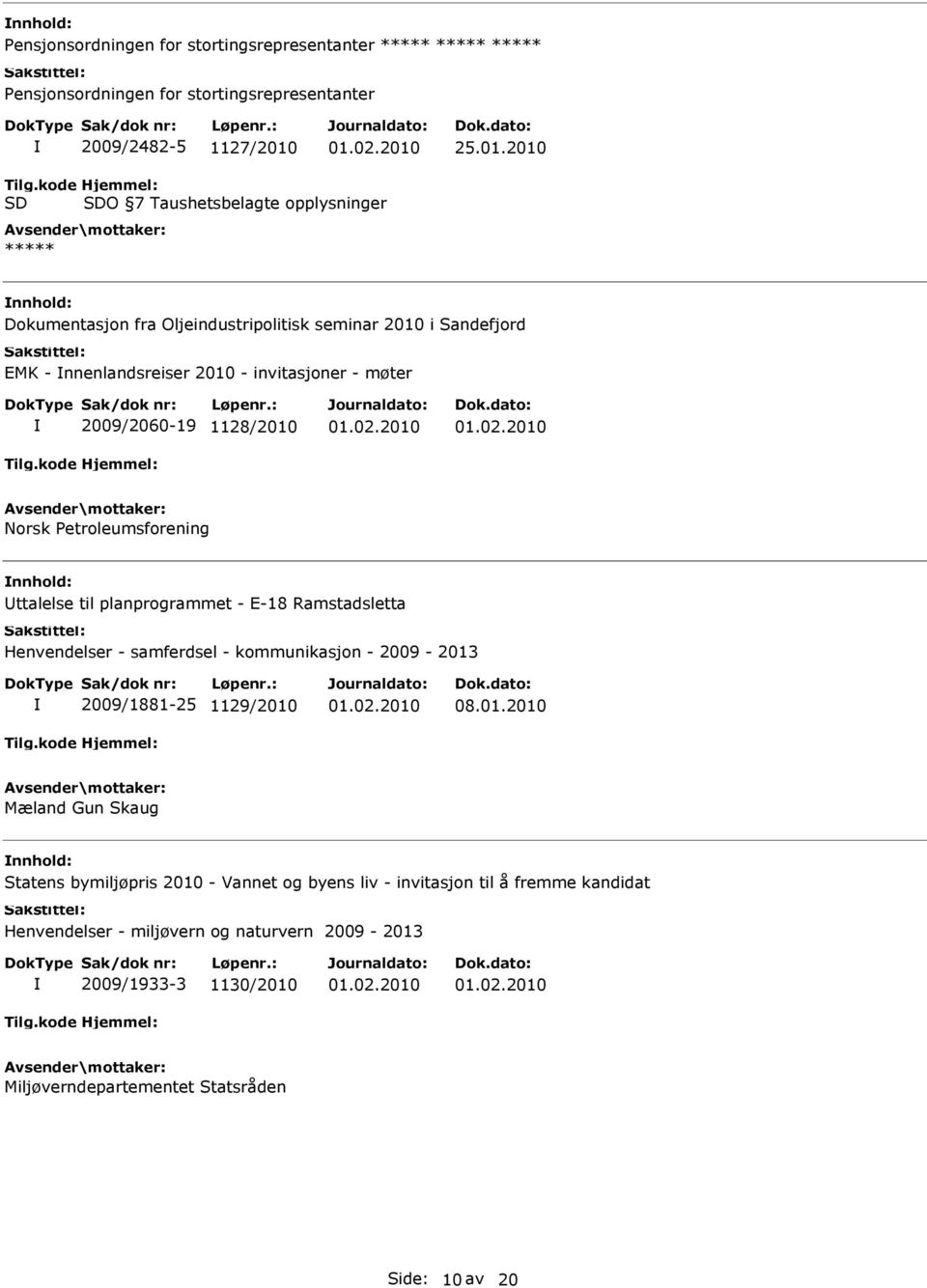 2009/2060-19 1128/2010 Norsk Petroleumsforening ttalelse til planprogrammet - E-18 Ramstadsletta Henvendelser - samferdsel - kommunikasjon - 2009-2013 2009/1881-25 1129/2010 08.