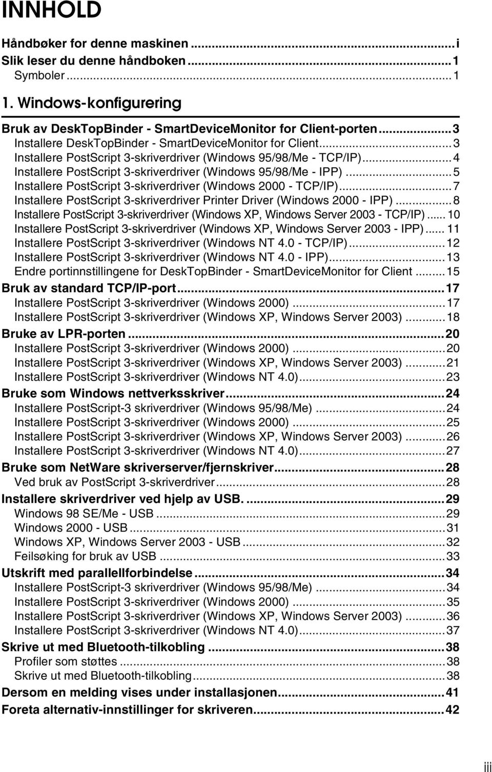 ..5 Installere PostScript 3-skriverdriver (Windows 2000 - TCP/IP)...7 Installere PostScript 3-skriverdriver Printer Driver (Windows 2000 - IPP).